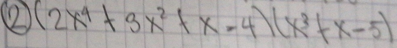 ② (2x^4+3x^2+x-4)(x^3+x-5)