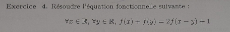 Résoudre l'équation fonctionnelle suivante :
forall x∈ R, forall y∈ R, f(x)+f(y)=2f(x-y)+1