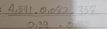 frac 4.541.0,082,358 0,99.0.145