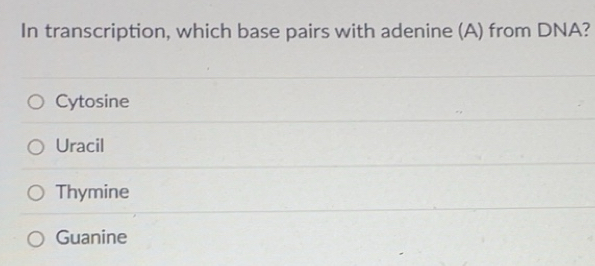 Solved: In transcription, which base pairs with adenine (A) from DNA ...