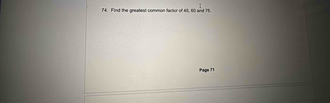 Find the greatest common factor of 45, 60 and 75. 
Page 71