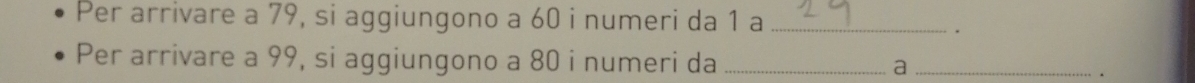 Per arrivare a 79, si aggiungono a 60 i numeri da 1 a_ 
. 
Per arrivare a 99, si aggiungono a 80 i numeri da _a_ 
.