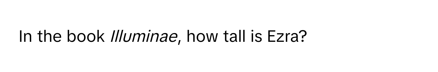 In the book *Illuminae*, how tall is Ezra?