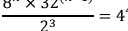  (8* 32^(()))/2^3 =4