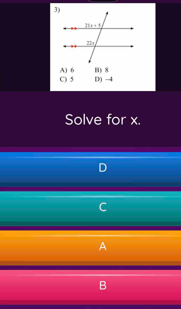 A) 6 B) 8
C) 5 D) -4
Solve for x.
)
C
A