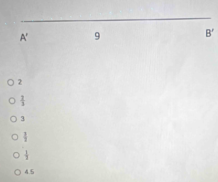 A'
9
B'
2
 2/3 
3
 3/2 
 1/2 
4.5