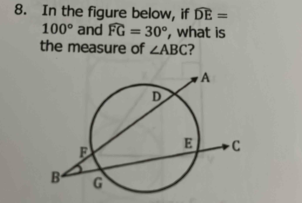 In the figure below, if widehat DE=
100° and widehat FG=30° , what is 
the measure of ∠ ABC ?