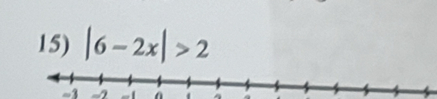 |6-2x|>2
-3 - A