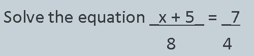 Solve the equation  (x+5)/8 = 7/4 