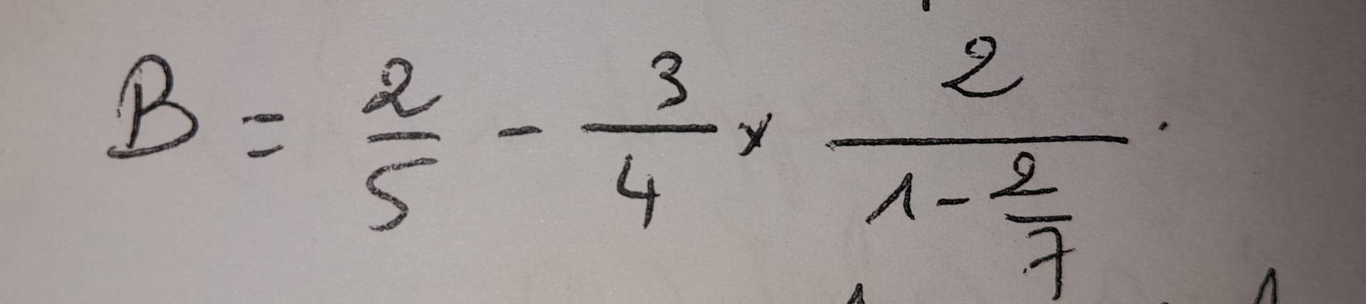 B= 2/5 - 3/4 * frac 21- 2/7 