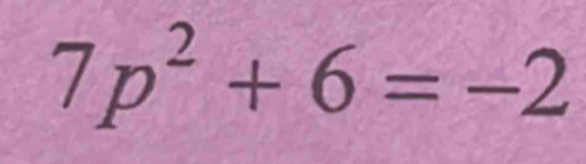 7p^2+6=-2