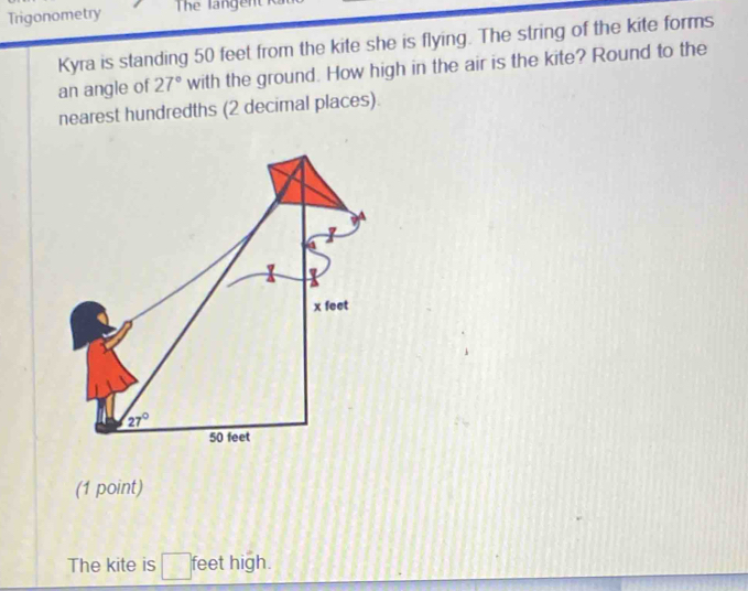 Solved: Trigonometry The langent Kyra is standing 50 feet from the kite ...