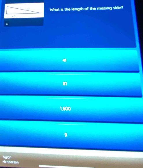 What is the length of the missing side?
81
1,600
Nylah
Henderson
