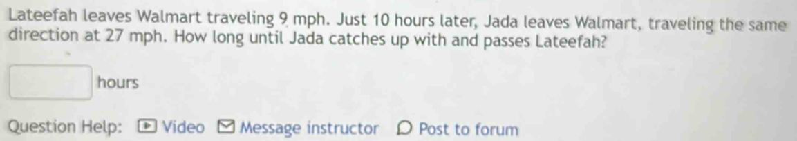 Solved: Lateefah leaves Walmart traveling 9 mph. Just 10 hours later ...