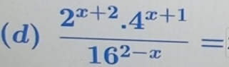  (2^(x+2).4^(x+1))/16^(2-x) =