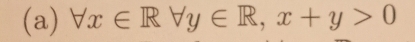 forall x∈ Rforall y∈ R, x+y>0