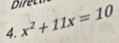 Diret 
4. x^2+11x=10