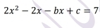 2x^2-2x-bx+c=7