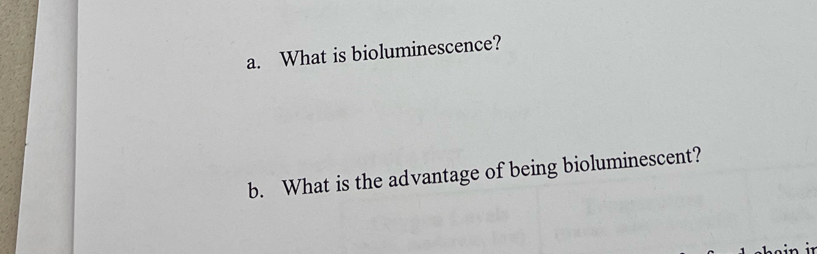 What is bioluminescence? 
b. What is the advantage of being bioluminescent?