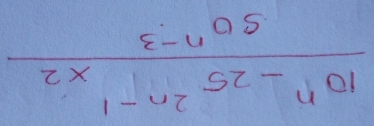  (10^n-25^(2n-1)* 2)/50^(n-3) 