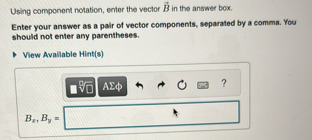 Solved: Using component notation, enter the vector vector B in the ...