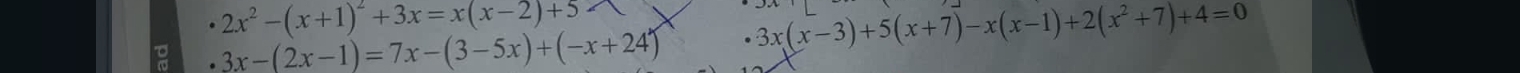 2x^2-(x+1)^2+3x=x(x-2)+5 ∠
3x-(2x-1)=7x-(3-5x)+(-x+24) · 3x(x-3)+5(x+7)-x(x-1)+2(x^2+7)+4=0