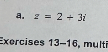 a. z=2+3i
Exercises 13-16 , multi