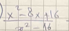  (x^2-8x+16)/x^2-16 