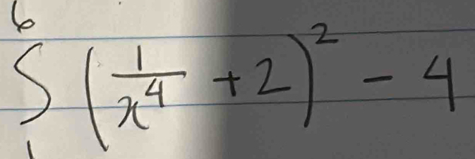 S^6( 1/x^4 +2)^2-4