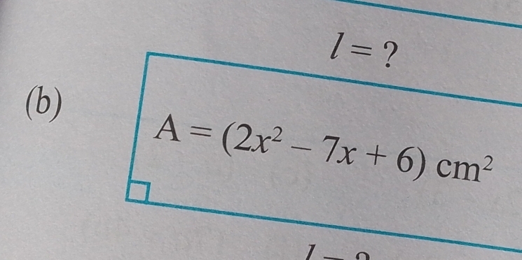 l= ? 
(b)
A=(2x^2-7x+6)cm^2
1