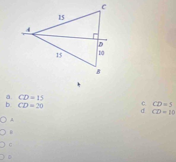 a. CD=15
C. CD=5
b. CD=20 d. CD=10
A
B
C
D