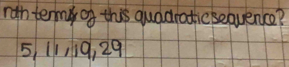 rith term of this quddraticsequence?
5, 11119, 29