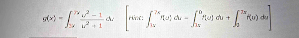 Solved: g(x)=∈t _(3x)^(7x) (u^2-1)/u^2+1 du[Hint:∈t _(3x)^(7x)f(u)du=∈t ...