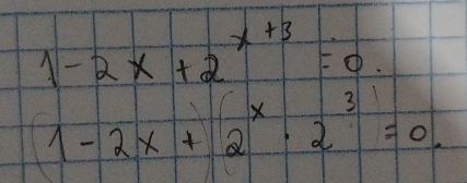 1-2x+2^(x+3)=0
1-2x+2^x· 2^3=0.