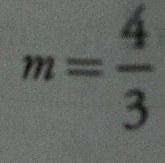 m= 4/3 