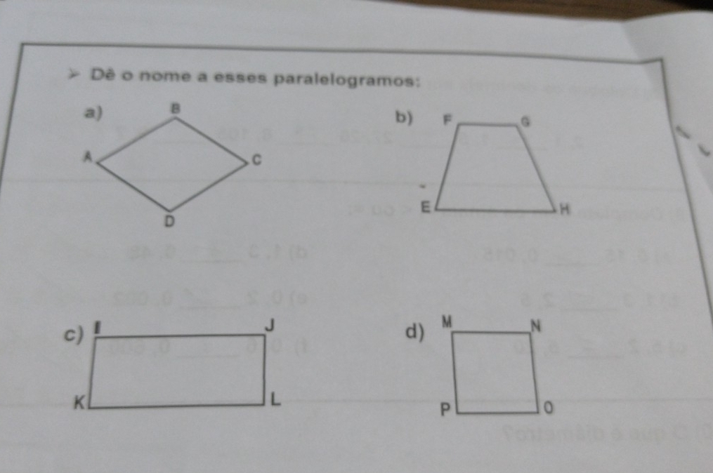 Dê o nome a esses paralelogramos: 
b) 
d) M N
P
0