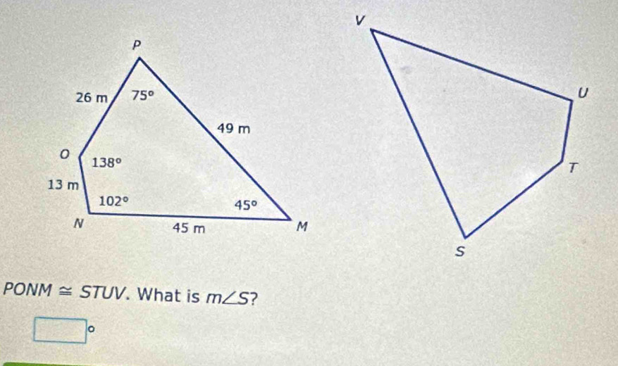 PONM≌ STUV. What is m∠ S ?
□°