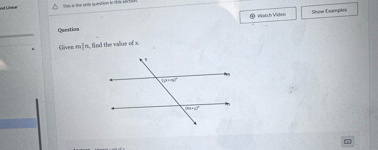 nd Linear This is the only question in this section.
o Watch Video Show Examples
Question
Given m||n , find the value of x.