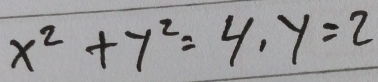 x^2+y^2=4, y=2