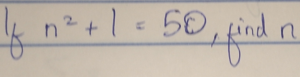 n^2+1=50
find n