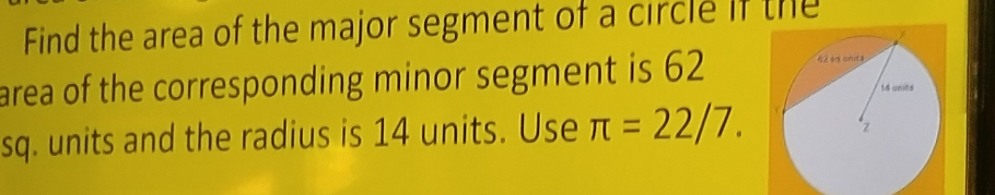 Solved: Find the area of the major segment of a circle if the area of ...