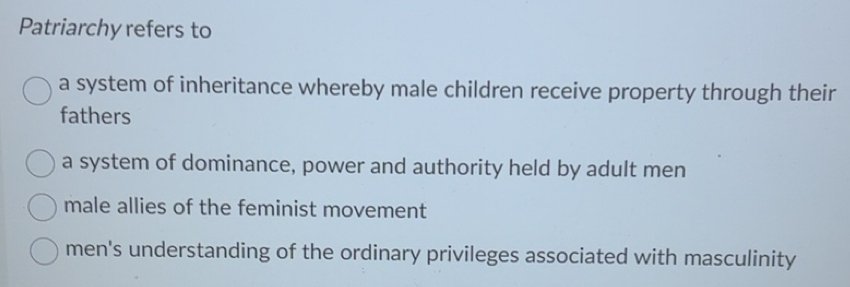 Solved: Patriarchy refers to a system of inheritance whereby male ...