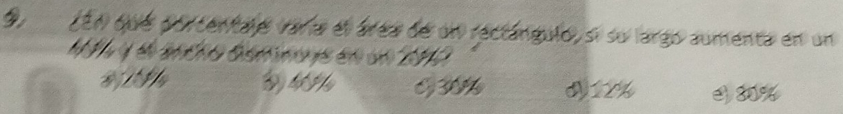 9, ¿En que porcentaje raría el área de un rectángulo, si su largo aumenta en un
M 4 e 2ntho Gémmens en en 2010
Di He E 30%
3 30%