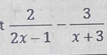  2/2x-1 - 3/x+3 