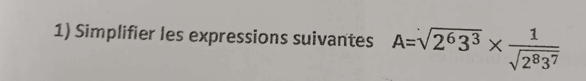 Simplifier les expressions suivantes A=sqrt(2^63^3)*  1/sqrt(2^83^7) 