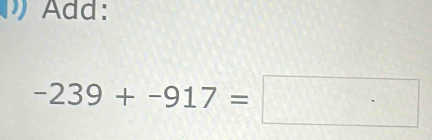 Add:
-239+-917=□