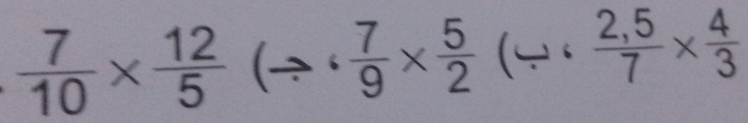  7/10 *  12/5 (Rightarrow ( 7/9 *  5/2 (/  (2,5)/7 *  4/3 