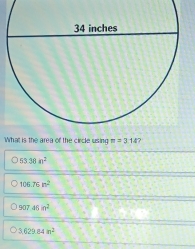 What is the area of the circle using π =3.147
53.38n^2
106.76n^2
907.46in^2
362984n^2