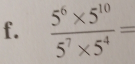  (5^6* 5^(10))/5^7* 5^4 =