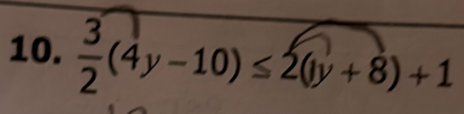  3/2 (4y-10)≤ 2(1y+8)+1